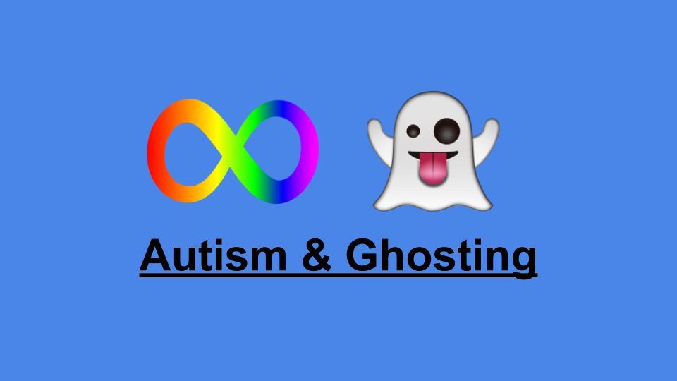 Autism & Ghosting
